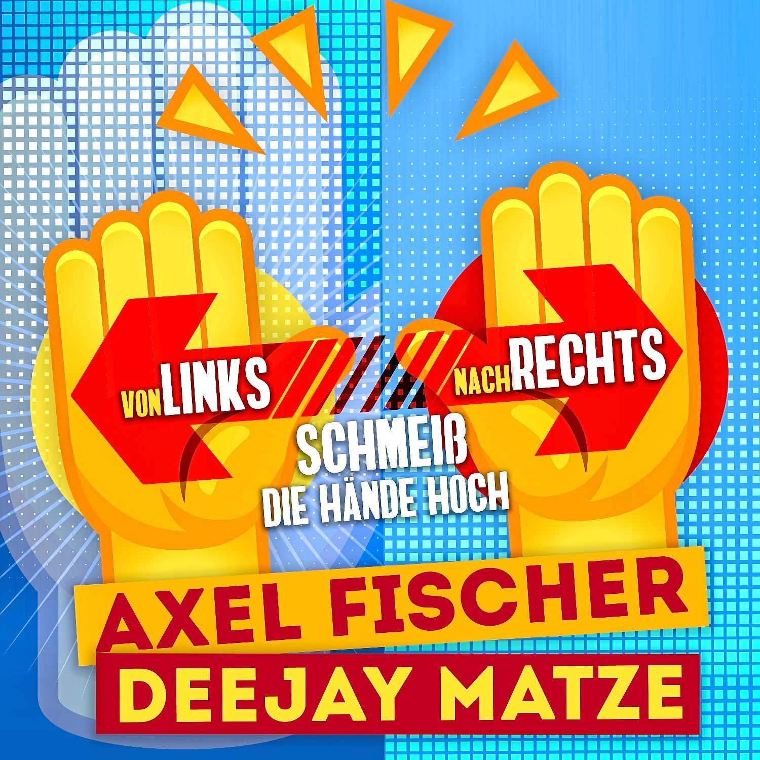 Axel Fischer & DeeJay Matze - Von links nach rechts (Schmeiß die Hände hoch