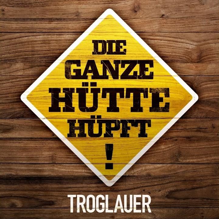 Troglauer - Die ganze Hütte hüpft