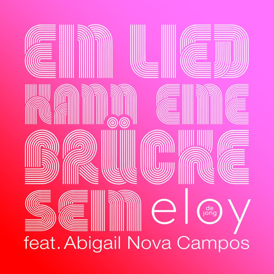 Eloy de Jong feat. Abigail Nova Campos - Ein Lied kann eine Brücke sein