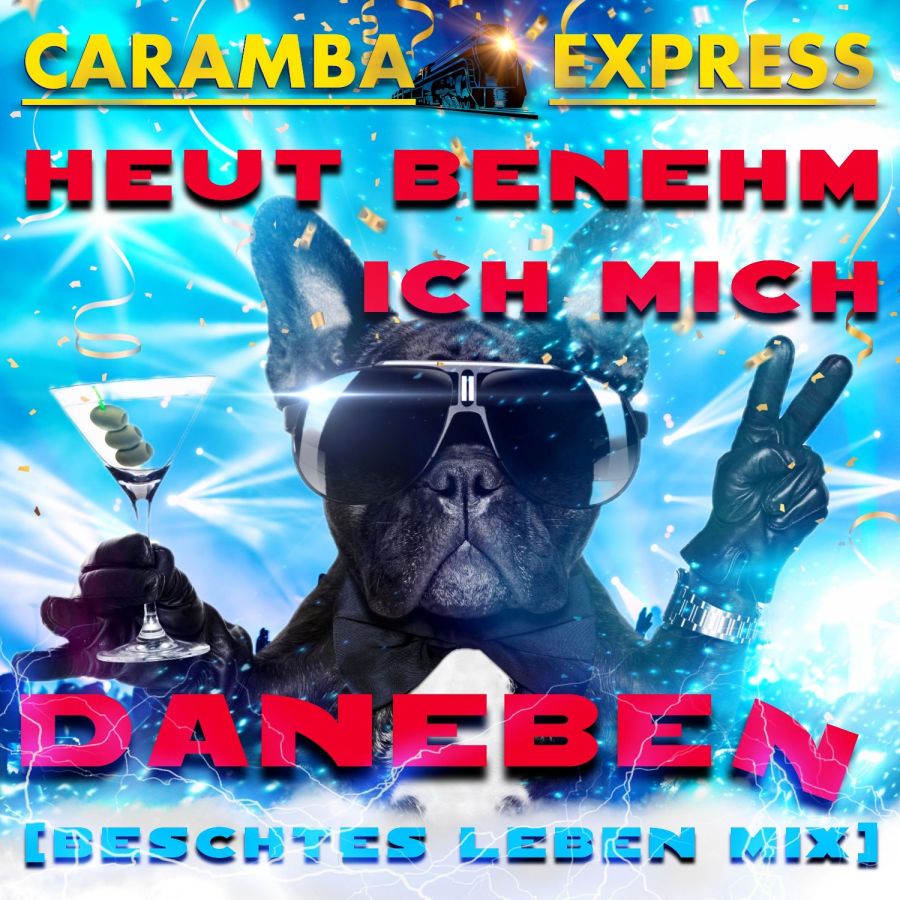 Caramba Express - Heut benehm ich mich daneben (Beschtes Leben Mix)